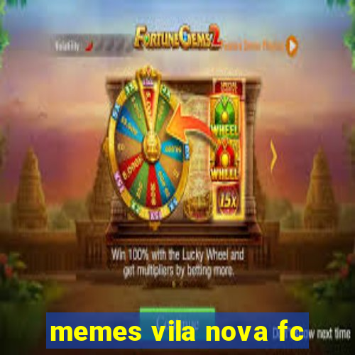 memes vila nova fc